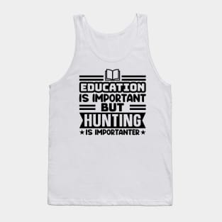 Education is important, but hunting is importanter Tank Top